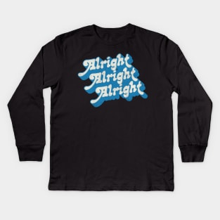 Alright Alright Alright - Dazed & Confused Movie Quote Kids Long Sleeve T-Shirt